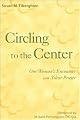Circling to the Center: One Woman's Encounter With Silent Prayer