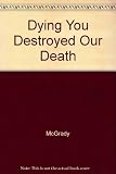 Dying you destroyed our death : prayers and reflections to comfort those who mourn