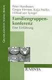 Familiengruppenkonferenz: Eine Einf&uuml;hrung (Grundlagentexte Soziale Berufe) - Peter Hansbauer, Gregor Hensen, Katja M&uuml;ller, Hiltrud Spiegel