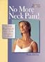 No More Neck Pain!: 9-Step Program for Your Neck, Shoulders & Head