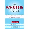The Whuffie Factor: Using the Power of Social Networks to Build Your Business