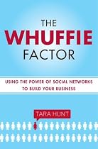 The Whuffie Factor: Using the Power of Social Networks to Build Your Business