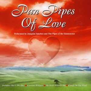 Joaquim Sanchez & Pipes of the Enamorates - The Best Pan Pipes Album In The World... Ever! - Zortam Music