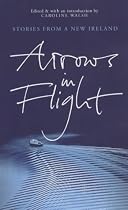 Arrows in Flight: Short Stories from a New Ireland