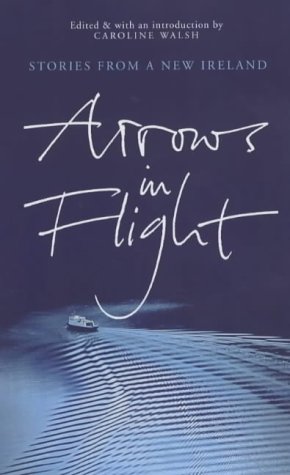 Arrows in Flight: Short Stories from a New Ireland