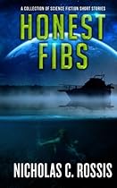 Honest Fibs: A Collection of Science Fiction Short Stories (Short SSF Stories) (Volume 3) Honest Fibs: A Collection of Science Fiction Short Stories (Short SSF Stories) (Volume 3)