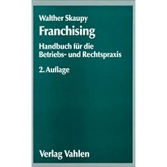 Franchising. Handbuch f�r die Betriebs- und Rechtspraxis