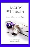 Tragedy To Triumph Lessons Of Recovery And Hope