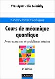Cours de m�canique quantique, avec exercices et probl�mes r�solus