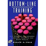 Bottom-Line Training: How to design and implement successful programs that boost profits (Improving Human Performance)