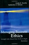 Managing Business Ethics: Straight Talk About How To Do It Right