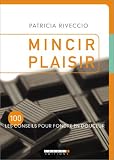Mincir plaisir : Les 100 conseils pour fondre en douceur
