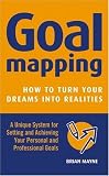 Goal Mapping: How to Turn Your Dreams into Realities