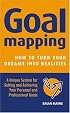 Goal Mapping: How to Turn Your Dreams into Realities