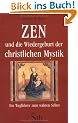 Zen und die Wiedergeburt der christlichen Mystik- Ein Wegf�hrer zum wahren Selbst - (alte Ausgabe)