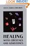 Healing with Crystals and Gemstones (Crystals and New Age)