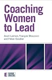 Coaching Women to Lead (Essential Coaching Skills and Knowledge)