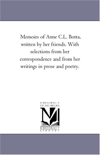 Memoirs of Anne C.L. Botta, written by her friends. With selections from her correspondence and from her writings in prose and poetry.