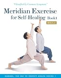 Meridian Exercise for Self-Healing, Book 1: Classified by Common Symptoms (Dahnhak, the Way to Perfect Health)
