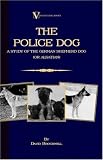 The Police Dog: A Study Of The German Shepherd (Or Alsatian)