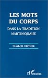 Les mots du corps dans la tradition martiniquaise : Corps souffrant et soins du corps