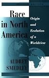 Race in North America: Origin and Evolution of a Worldview