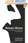 Between Women: Friendship, Desire, and Marriage in Victorian England