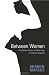 Between
Women:
Friendship,
Desire,
and
Marriage
in
Victorian
England