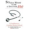 So, You Want to Be a Doctor, Eh? a Guidebook to Canadian Medical School