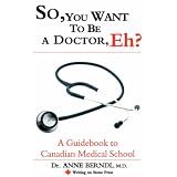 So, You Want to Be a Doctor, Eh? a Guidebook to Canadian Medical Schoolby Anne Berndl
