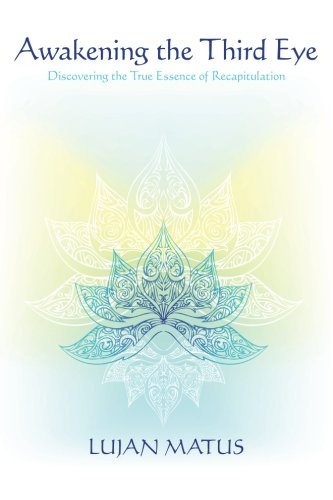 Awakening the Third Eye: Discovering the True Essence of Recapitulation
