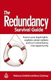 The redundancy survival guide : assess your legal rights, explore career options and turn redundancy into opportunity
