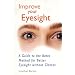 Improve Your Eyesight: A Guide to the Bates Method for Better Eyesight Without Glasses