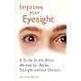 Improve Your Eyesight: A Guide to the Bates Method for Better Eyesight Without Glasses