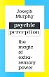 Psychic Perception: The Magic of Extrasensory Power (A miracles studies book)