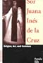 Sor Juana Ines de La Cruz: Religion, Art, & Feminism