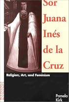 Sor Juana Ines de la Cruz: Religion, Art and Feminism