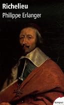 Richelieu : L'ambitieux Le révolutionnaire Le dictateur