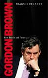 Gordon Brown: Past, Present and Future (Haus Book)
