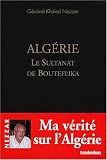 Algérie, le Sultanat de Bouteflika