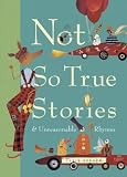 Not So True Stories & Unreasonable Rhymes