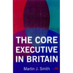 The Core Executive in Britain (Understanding Governance)