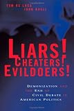 Liars! Cheaters! Evildoers! : Demonization And The End Of Civil Debate In American Politics