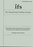 New Irrigation Methods to Increase Water and Nutrient Use Efficiency (Proceedings of the International Fertiliser Society)