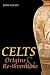 Celts: Origins and Re-inventions: Origins, Myths and Inventions