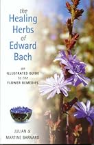 The Healing Herbs of Edward Bach: An illustrated guide to the flower remedies