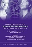 Growth-oriented Women Entrepreneurs And Their Businesses: A Global Research Perspective (New Horizons in Entrepreneurship Series)