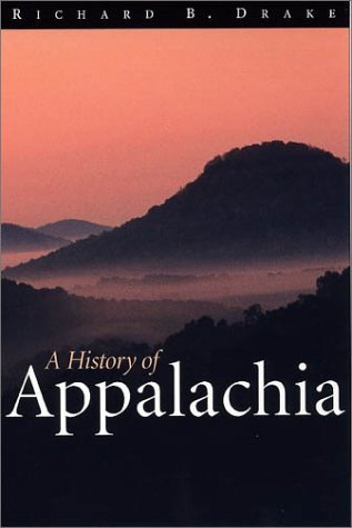 By Richard B. Drake A History of Appalachia (Reprint)