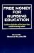 Free Money for Nursing Education : A Guide to Scholarships & Loans Available to Nursing Students