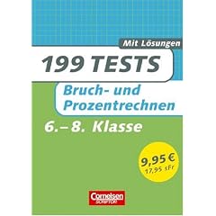 199 Tests: Mathematik Bruch- und Prozentrechnen 6. bis 8. Schuljahr. mit L�sungen (Lernmaterialien)